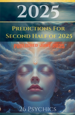 2025 Predictions for Second Half - 26 Psychics