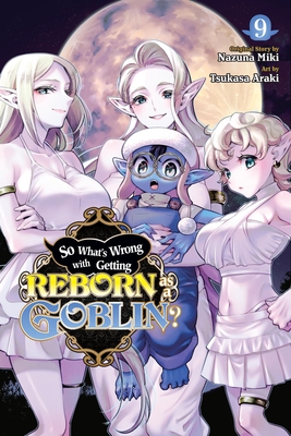 So What's Wrong with Getting Reborn as a Goblin?, Vol. 9 - Nazuna Miki