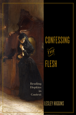Coperta cărții 'Confessing the Flesh: Reading Hopkins in Context - Lesley Higgins'