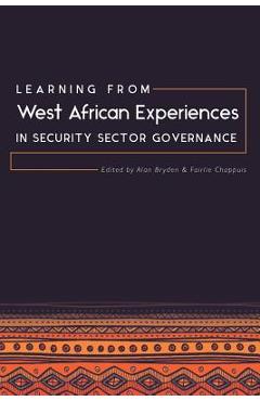 Coperta cărții 'Learning from West African Experiences in Security Sector Governance - Alan Bryden'