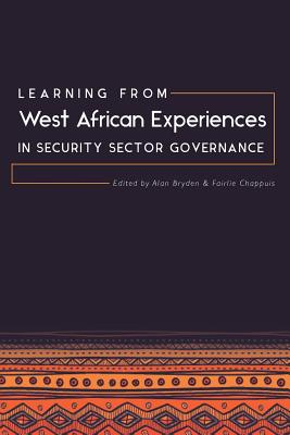 Coperta cărții 'Learning from West African Experiences in Security Sector Governance - Alan Bryden'