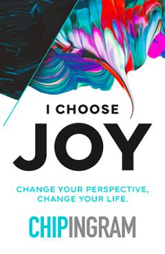 Coperta cărții 'I Choose Joy: Change Your Perspective, Change Your Life - Chip Ingram'