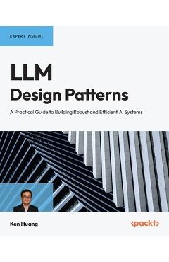 Coperta cărții 'LLM Design Patterns: A Practical Guide to Building Robust and Efficient AI Systems - Ken Huang'
