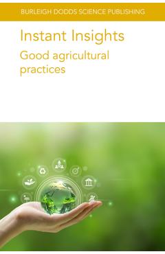 Coperta cărții 'Instant Insights: Good Agricultural Practices - Louise Manning'
