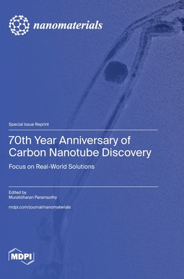 70th Year Anniversary of Carbon Nanotube Discovery: Focus on Real World Solutions - Muralidharan Paramsothy