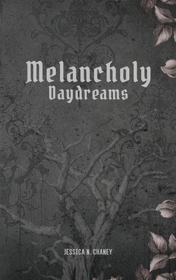 Melancholy Daydreams - Jessica N. Chaney