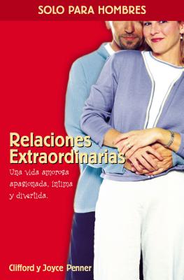 Relaciones Extraordinarias: Una Vida Amorosa Apasionada, Íntima Y Divertida - Clifford Penner