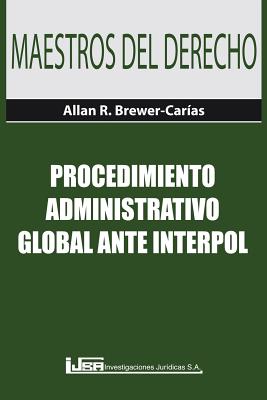 Coperta cărții 'Procedimiento Administrativo Global Ante Interpol - Allan R. Brewer-carías'