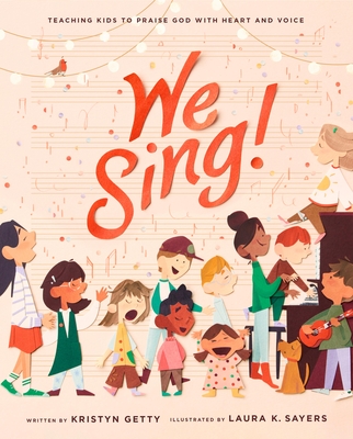 We Sing!: Teaching Kids to Praise God with Heart and Voice - Kristyn Getty