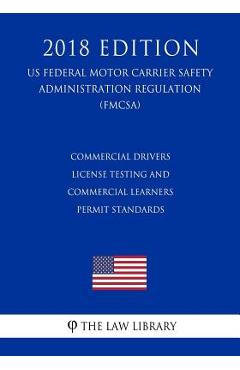 Poza produsului Commercial Drivers License Testing and Commercial Learners Permit Standards (US Federal Motor Carrier Safety Administration Regulation) (FMCSA) (2018 - 