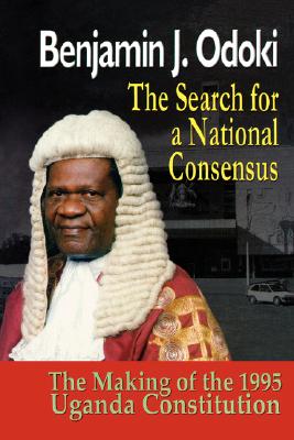 Coperta cărții 'The Search for a National Consensus. the Making of the 1995 Uganda Constitution - B. J. Odoki'