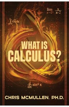 Poza produsului What is calculus?: Learn the basic concepts (without the hard math) - Chris Mcmullen