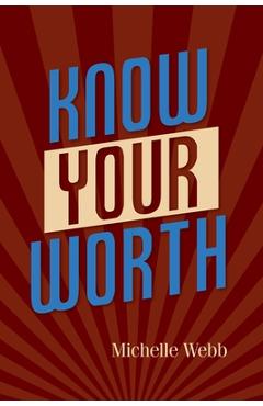 Coperta cărții 'Know Your Worth - Michelle Webb'