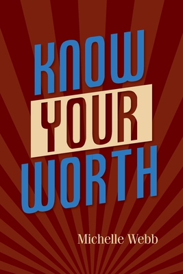 Coperta cărții 'Know Your Worth - Michelle Webb'