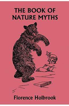 Coperta cărții 'The Book of Nature Myths, Illustrated Edition (Yesterday's Classics) - Florence Holbrook'