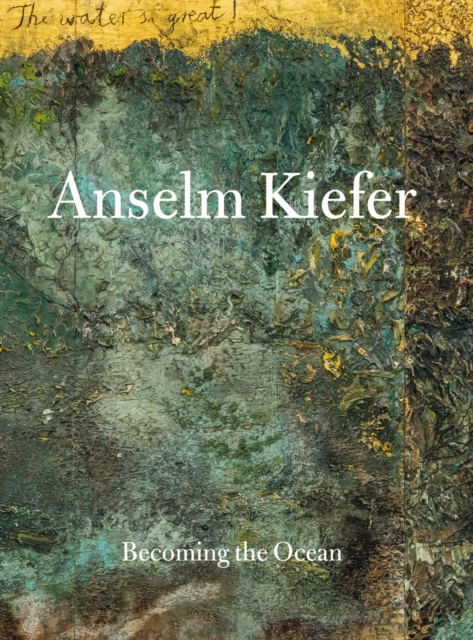 Coperta cărții 'Anselm Kiefer: Becoming the Ocean - Min Jung Kim'