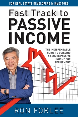Fast Track to Passive Income: The indispensable guide to building a secure passive income for retirement - Ron Forlee
