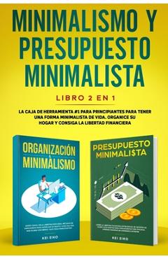 Coperta cărții 'Minimalismo y presupuesto minimalista libro 2-en-1: La caja de herramienta #1 para principiantes para tener una forma'