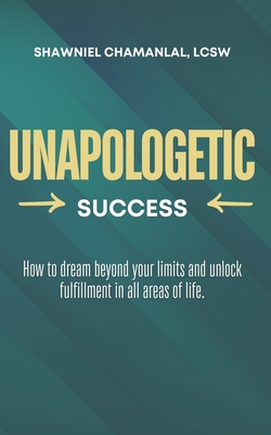 Coperta cărții 'Unapologetic Success - Shawniel Chamanlal'