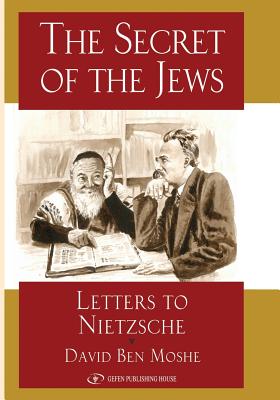 The Secret of the Jews: Letters to Nietzche - David Ben Moshe