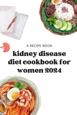 kidney disease diet cookbook for women 2024: kidney disease meal plans for women - Norton Saily