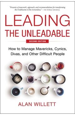 Poza produsului Leading the Unleadable Second Edition: How to Manage Mavericks, Cynics, Divas, and Other Difficult People - Alan Willett