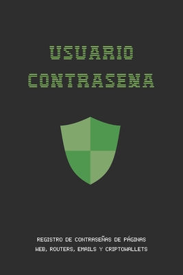 Usuario Contraseña: Registro de Contraseñas de Internet, Emails, Routers Y Cripto Wallets O Billeteras Electrónicas - Ahorra Tiempo Y Dolo - Safe Logbooks