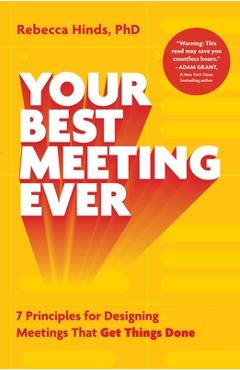 Poza produsului Your Best Meeting Ever: 7 Principles for Designing Meetings That Get Things Done - Rebecca Hinds
