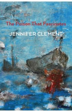 Coperta cărții 'The Poison That Fascinates - Jennifer Clement'