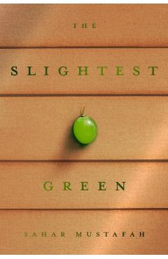 The Slightest Green - Sahar Mustafah