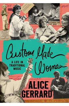 Poza produsului Custom Made Woman: A Life in Traditional Music - Alice Gerrard