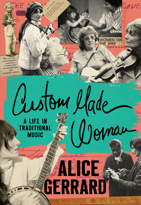 Custom Made Woman: A Life in Traditional Music - Alice Gerrard
