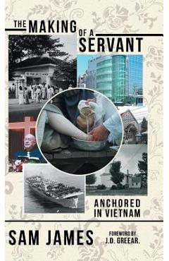 Coperta cărții 'The Making of a Servant: Anchored in Vietnam - Sam James'