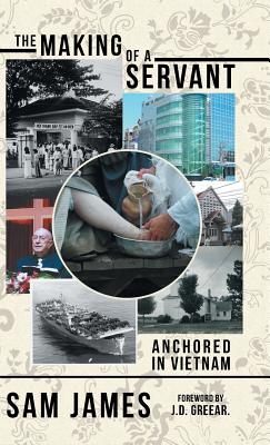 Coperta cărții 'The Making of a Servant: Anchored in Vietnam - Sam James'