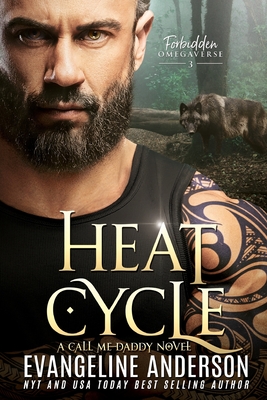 Heat Cycle: Forbidden Omegaverse 3: A Call Me Daddy book - Evangeline Anderson