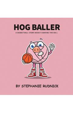 Poza produsului Hog Baller: Basketball Story About Sharing The Ball - Stephanie Rudnick