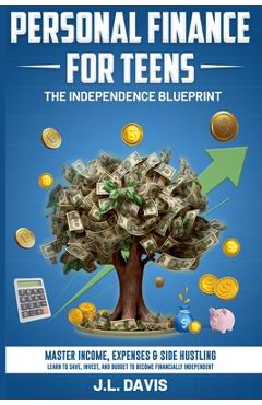 Coperta cărții 'Personal Finance for Teens: The Independence Blueprint - J. L. Davis'