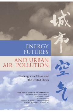 Energy Futures and Urban Air Pollution - Security Committee On Energy Futures And Air Pollution In Urban China And The United States|development