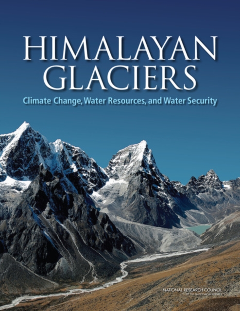 Himalayan Glaciers - Hydrology National Research Council|division Of Behavioral And Social Sciences And Education|committee On Population|division On Earth And Life Studies|water Science And Technology Board|board On Atmospheric Studies And Climate|committee On Himalayan Glaciers