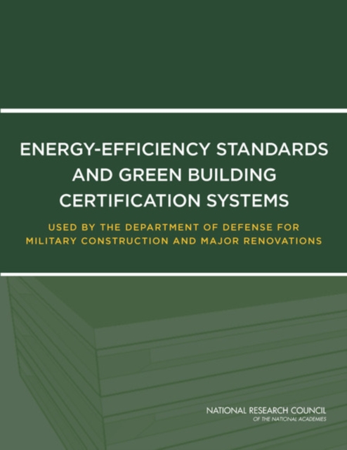 Energy-Efficiency Standards and Green Building Certification Systems Used by the Department of Defense for Military Construction and Major Renovations - 