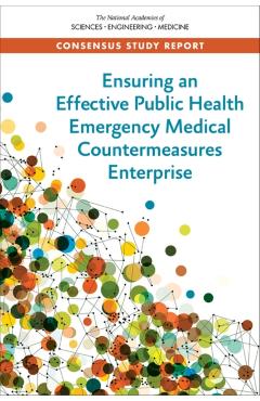 Ensuring an Effective Public Health Emergency Medical Countermeasures Enterprise - Engineering National Academies Of Sciences