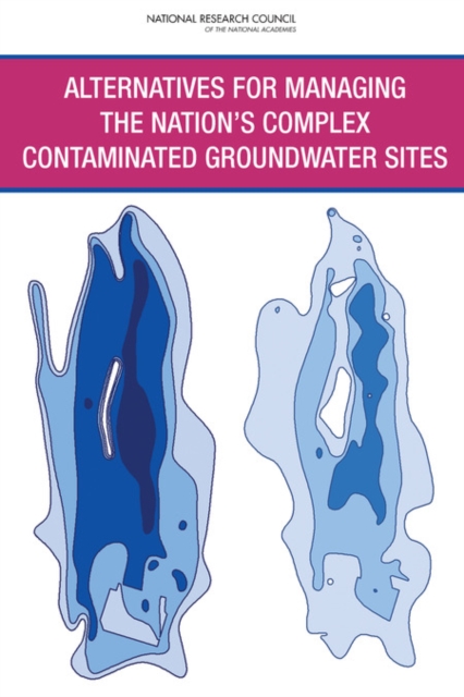 Alternatives for Managing the Nation's Complex Contaminated Groundwater Sites - 