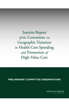 Coperta cărții 'Interim Report of the Committee on Geographic Variation in Health Care Spending and Promotion of High-Value Care -'