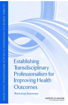 Establishing Transdisciplinary Professionalism for Improving Health Outcomes -