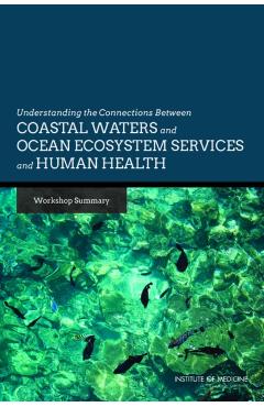 Understanding the Connections Between Coastal Waters and Ocean Ecosystem Services and Human Health - Research Roundtable On Environmental Health Sciences