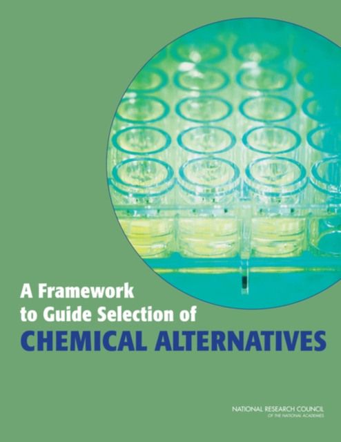 Framework to Guide Selection of Chemical Alternatives - 