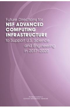 Future Directions for NSF Advanced Computing Infrastructure to Support U.S. Science and Engineering in 2017-2020 - Engineering National Academies Of Sciences