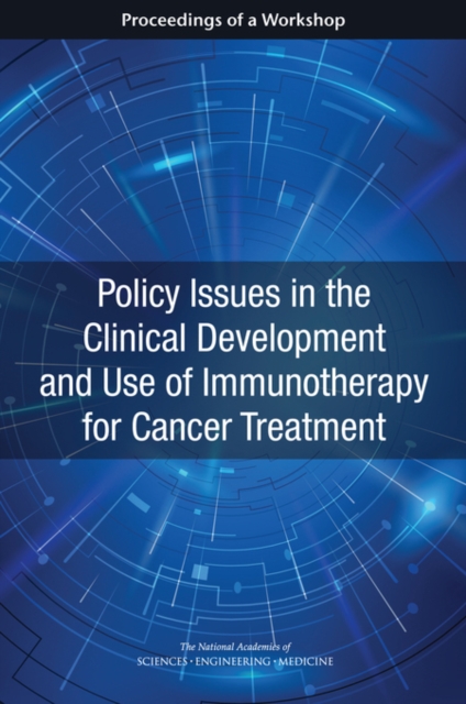 Policy Issues in the Clinical Development and Use of Immunotherapy for Cancer Treatment - Engineering National Academies Of Sciences