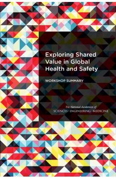 Exploring Shared Value in Global Health and Safety - Engineering National Academies Of Sciences