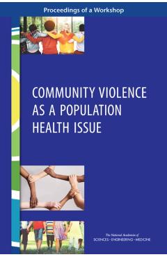 Community Violence as a Population Health Issue - Engineering National Academies Of Sciences